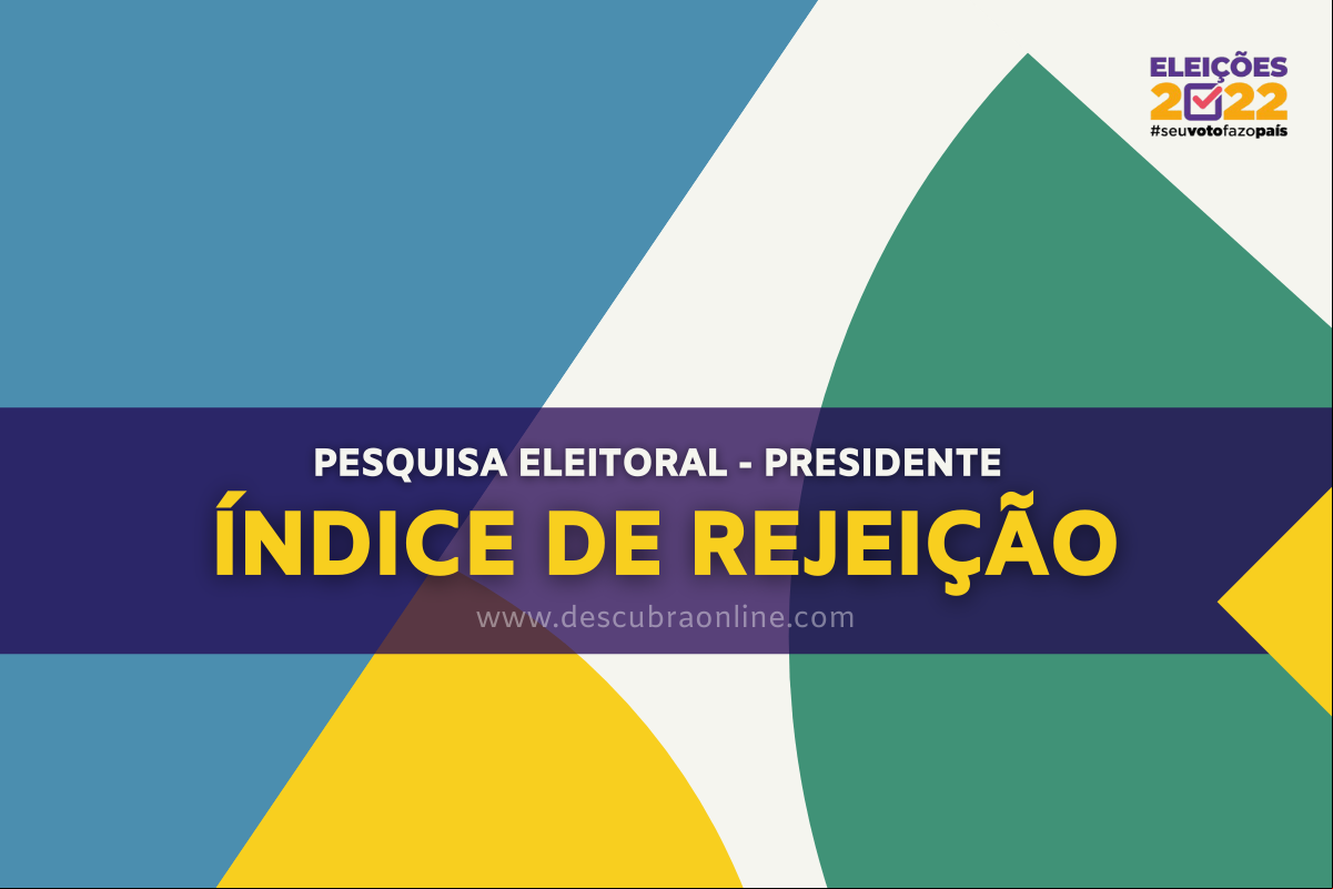 Pesquisas Eleitorais - Índice de Rejeiçõ - Presidente Pesquisas Eleitorais - Índice de Rejeiçõ - Presidente